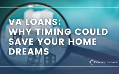 VA Loans and Why Timing Could Save Your Home Dreams
