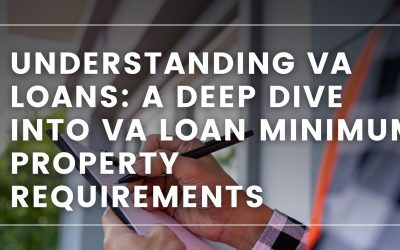 Understanding VA Loans – A Deep Dive into VA Loan Minimum Property Requirements